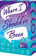 Cover Image for Where I Should've Been -- Max Monroe, Paperback