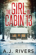 Cover Image for The Girl in Cabin 13 -- A. J. Rivers, Paperback