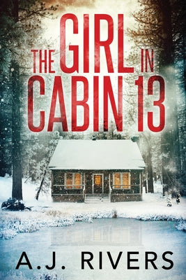 Cover Image for The Girl in Cabin 13 -- A. J. Rivers, Paperback