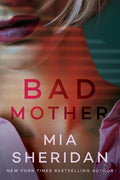 Cover Image for Bad Mother -- Mia Sheridan, Paperback