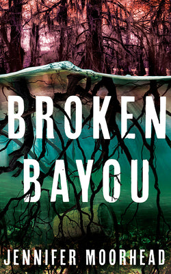 Cover Image for Broken Bayou -- Jennifer Moorhead, Paperback