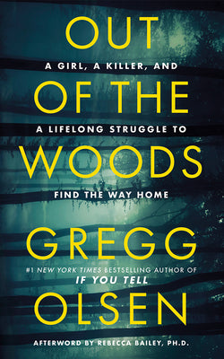 Cover Image for Out of the Woods: A Girl, a Killer, and a Lifelong Struggle to Find the Way Home -- Gregg Olsen, Paperback