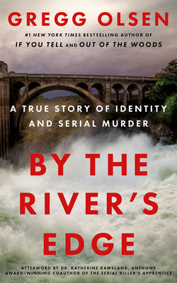 Cover Image for By the River's Edge: A True Story of Identity and Serial Murder -- Gregg Olsen, Paperback