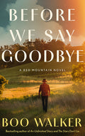 Cover Image for Before We Say Goodbye: A Red Mountain Novel -- Boo Walker, Paperback