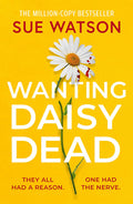 Cover Image for Wanting Daisy Dead -- Sue Watson, Paperback