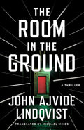 Cover Image for The Room in the Ground: A Thriller -- John Ajvide Lindqvist, Paperback