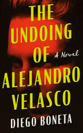 Cover Image for The Undoing of Alejandro Velasco -- Diego Boneta, Paperback