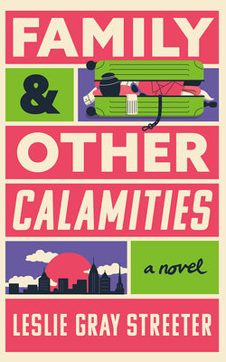 Cover Image for Family & Other Calamities -- Leslie Gray Streeter, Hardcover
