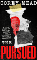 Cover Image for The Pursued: A True Story of Stalking, Memory, and Madness in America's Heartland -- Corey Mead, Hardcover