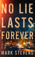 Cover Image for No Lie Lasts Forever: A Thriller -- Mark Stevens, Paperback