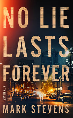 Cover Image for No Lie Lasts Forever: A Thriller -- Mark Stevens, Paperback