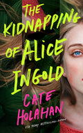 Cover Image for The Kidnapping of Alice Ingold -- Cate Holahan, Paperback