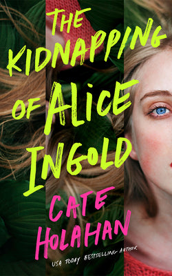 Cover Image for The Kidnapping of Alice Ingold -- Cate Holahan, Paperback
