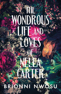 Cover Image for The Wondrous Life and Loves of Nella Carter -- Brionni Nwosu, Paperback