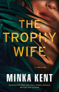 Cover Image for The Trophy Wife: A Thriller -- Minka Kent, Paperback