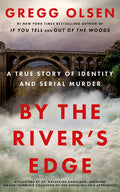 Cover Image for By the River's Edge: A True Story of Identity and Serial Murder -- Gregg Olsen, Hardcover