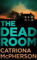 Cover Image for The Dead Room -- Catriona McPherson, Paperback