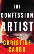 Cover Image for The Confession Artist: A Thriller -- Christine Carbo, Paperback