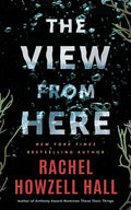 Cover Image for The View from Here: A Thriller -- Rachel Howzell Hall, Paperback