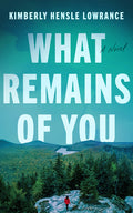 Cover Image for What Remains of You -- Kimberly Hensle Lowrance, Paperback