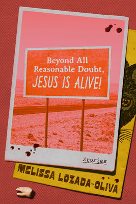 Cover Image for Beyond All Reasonable Doubt, Jesus Is Alive!: Stories -- Melissa Lozada-Oliva, Hardcover