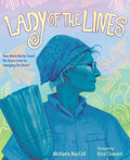 Cover Image for Lady of the Lines: How Maria Reiche Saved the Nazca Lines by Sweeping the Desert -- Michaela MacColl, Hardcover