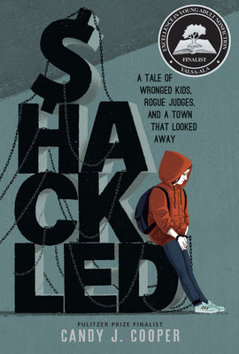 Cover Image for Shackled: A Tale of Wronged Kids, Rogue Judges, and a Town That Looked Away -- Candy J. Cooper, Hardcover