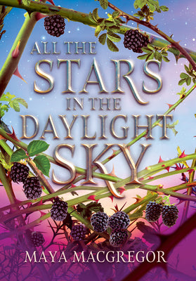 Cover Image for All the Stars in the Daylight Sky -- Maya MacGregor, Hardcover