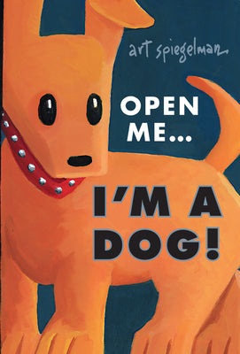 Cover Image for Open Me...I'm a Dog -- Art Spiegelman, Hardcover