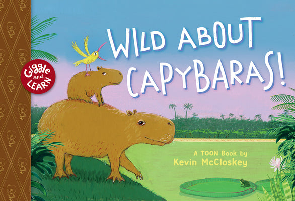 Cover Image for Wild about Capybaras: Toon Level 1 -- Kevin McCloskey, Hardcover