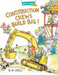 Cover Image for Construction Crews Build Big! -- R. W. Alley, Hardcover