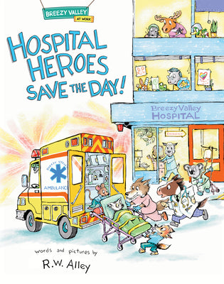 Cover Image for Hospital Heroes Save the Day! -- R. W. Alley, Hardcover