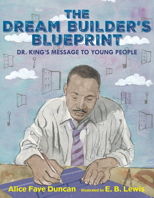Cover Image for The Dream Builder's Blueprint: Dr. King's Message to Young People -- Alice Faye Duncan, Hardcover