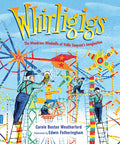 Cover Image for Whirligigs: The Wondrous Windmills of Vollis Simpson's Imagination -- Carole Boston Weatherford, Hardcover