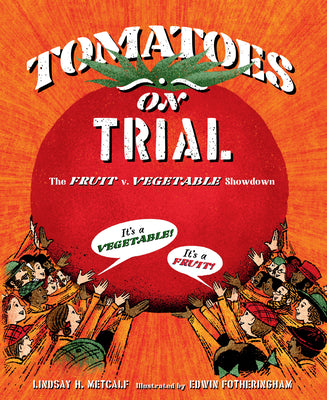 Cover Image for Tomatoes on Trial: The Fruit V. Vegetable Showdown -- Lindsay H. Metcalf, Hardcover