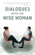 Cover Image for Dialogues with the Wise Woman -- Richard Todd Devens, Paperback