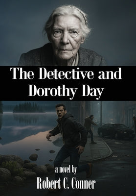 Cover Image for The Detective and Dorothy Day -- Robert C. Conner, Hardcover