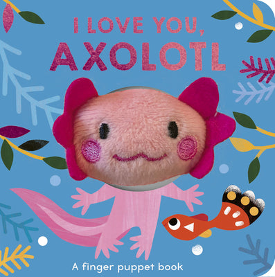 Cover Image for I Love You, Axolotl: A Finger Puppet Book -- Danielle McLean, Board Books
