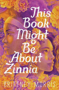 Cover Image for This Book Might Be about Zinnia -- Brittney Morris, Hardcover