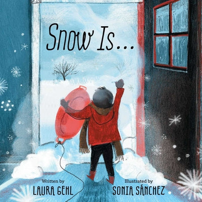 Cover Image for Snow Is... -- Laura Gehl, Hardcover