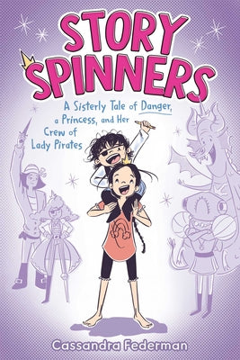 Cover Image for Story Spinners: A Sisterly Tale of Danger, a Princess, and Her Crew of Lady Pirates -- Cassandra Federman, Hardcover