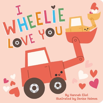Cover Image for I Wheelie Love You -- Hannah Eliot, Board Books