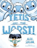 Cover Image for Yetis Are the Worst! -- Alex Willan, Hardcover