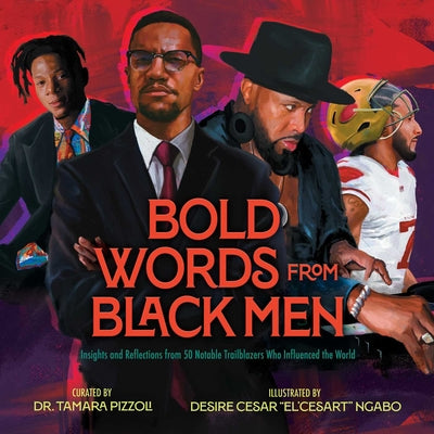 Cover Image for Bold Words from Black Men: Insights and Reflections from 50 Notable Trailblazers Who Influenced the World -- Tamara Pizzoli, Hardcover