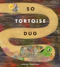 Cover Image for So Tortoise Dug -- Emmy Kastner, Hardcover