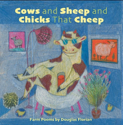 Cover Image for Cows and Sheep and Chicks That Cheep: Farm Poems -- Douglas Florian, Hardcover