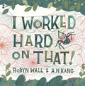 Cover Image for I Worked Hard on That! -- Robyn Wall, Hardcover