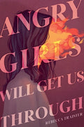 Cover Image for Angry Girls Will Get Us Through -- Rebecca Traister, Hardcover