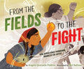 Cover Image for From the Fields to the Fight: How Jessica Govea Thorbourne Organized for Justice -- Angela Quezada Padron, Hardcover