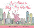 Cover Image for Angelina's Big City Ballet -- Katharine Holabird, Hardcover